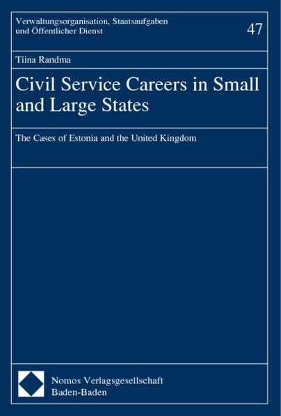 Civil Service Careers in Small and Large States. The Cases of Estonia and the United Kingdom. (Verwaltungsorganisation, Staatsaufgaben und Öffentlicher Dienst) Law