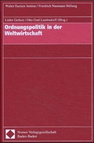 Ordnungspolitik in der Weltwirtschaft: Walter Eucken Inst. / Friedrich Naumann Stiftung Law