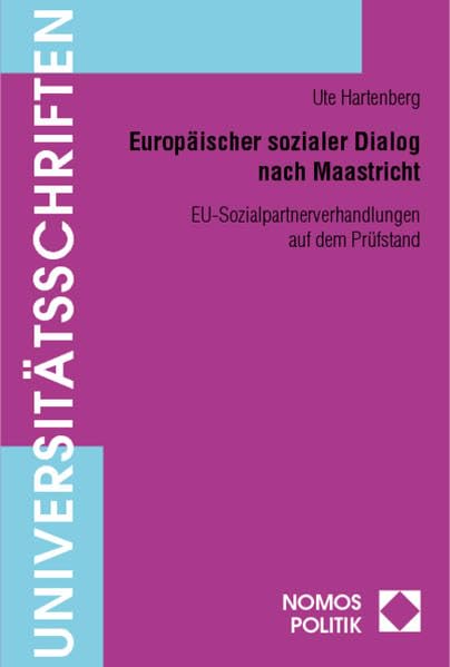 Europäischer sozialer Dialog nach Maastricht. EU-Sozialpartnerverhandlungen auf dem Prüfstand (Nomos Universitätsschriften Politik; 117) Law