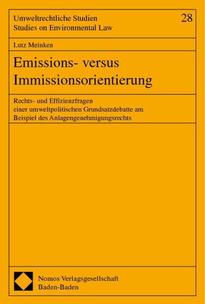 Emissions- versus Immissionsorientierung: Rechts- und Effizienzfragen einer umweltpolitischen Grundsatzdebatte am Beispiel des ... Studien /Studies on Environmental Law) Law
