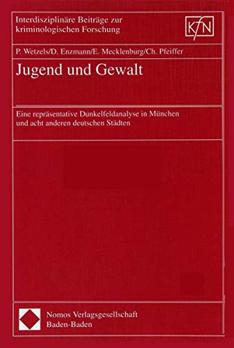 Jugend und Gewalt. Eine repräsentative Dunkelfeldanalyse in München und acht anderern deutschen Städten.: Eine repräsentative Dunkelfeldanalyse in ... Beiträge zur kriminologischen Forschung) Law