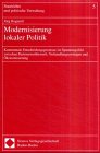 Modernisierung lokaler Politik: Kommunale Entscheidungsprozesse im Spannungsfeld zwischen Parteienwettbewerb, Verhandlungszwängen und Ökonomisierung (Staatslehre und politische Verwaltung) Books