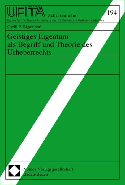Geistiges Eigentum als Begriff und Theorie des Urheberrechts (Schriftenreihe des Archivs für Urheber-, Film-, Funk- und Theaterrecht, UFITA; 194) Law