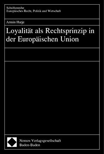 Loyalität als Rechtsprinzip in der Europäischen Union (Schriftenreihe Europäisches Recht, Politik und Wirtschaft; 262) Law