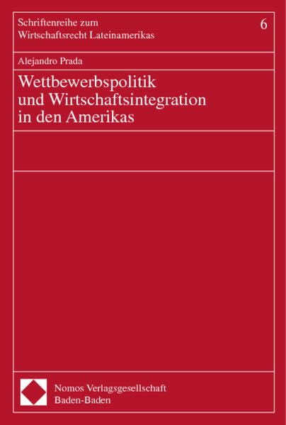 Wettbewerbspolitik und Wirtschaftsintegration in den Amerikas: Diss. Univ. Hamburg. (Schriftenreihe zum Wirtschaftsrecht Lateinamerikas) Law