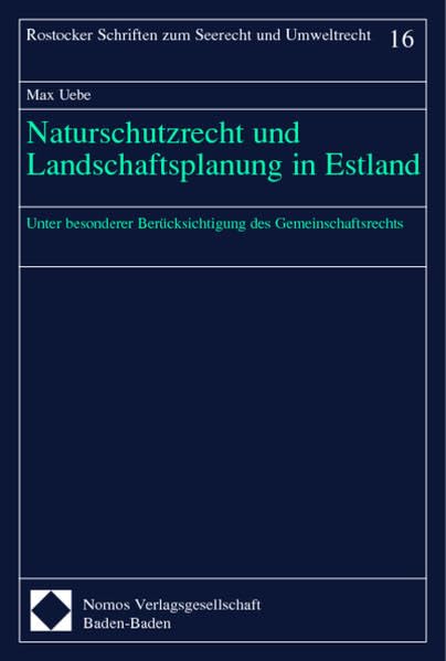 Naturschutzrecht und Landschaftsplanung in Estland. Unter besonderer Berücksichtigung des Gemeinschaftsrechts (Rostocker Schriften zum Seerecht und Umweltrecht; 16) Law