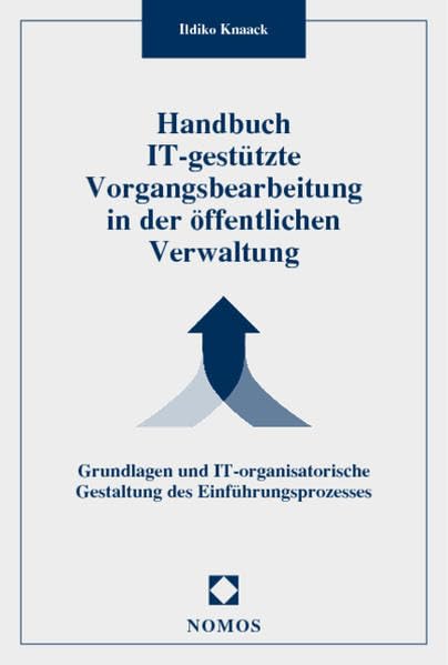 Handbuch IT-gestützte Vorgangsbearbeitung in der öffentlichen Verwaltung: Grundlagen und IT-organisatorische Gestaltung des Einführungsprozesses Law