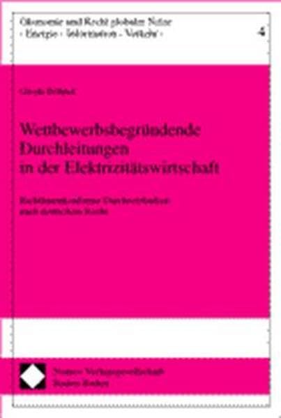 Wettbewerbsbegründende Durchleitungen in der Elektrizitätswirtschaft: Richtlinienkonforme Durchsetzbarkeit nach deutschem Recht (Ökonomie und Recht globaler Netze: Energie - Information - Verkehr) Law