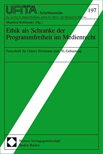 Ethik als Schranke der Programmfreiheit im Medienrecht: Festschrift für Günter Herrmann zum 70. Geburtstag Law