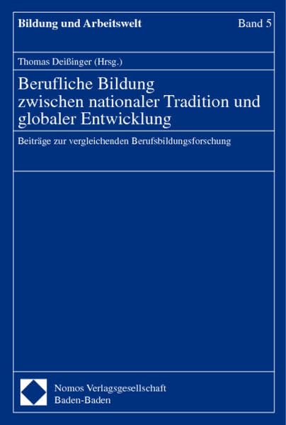 Berufliche Bildung zwischen nationaler Tradition und globaler Entwicklung: Beiträge zur vergleichenden Berufsbildungsforschung (Bildung und Arbeitswelt) Law