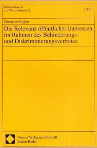 Die Relevanz öffentlicher Interessen im Rahmen des Behinderungs- und Diskriminierungsverbotes: Diss. Univ. Göttingen 2000/2001 (Wirtschaftsrecht und Wirtschaftspolitik) Law