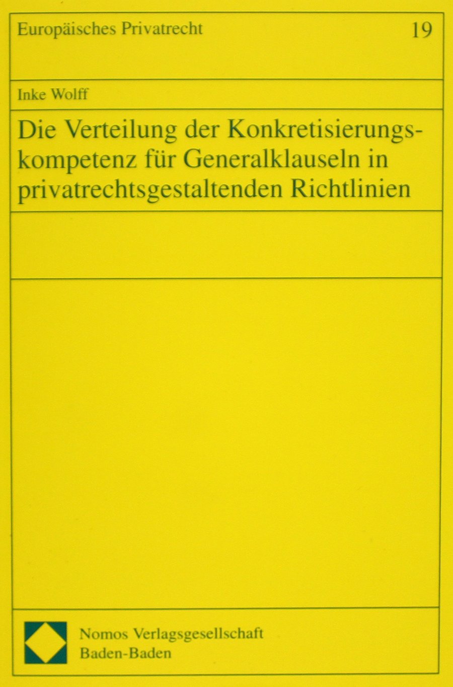 Die Verteilung der Konkretisierungskompetenz für Generalklauseln in privatrechtsgestaltenden Richtlinien. Europäisches Privatrecht, Bd. 19 Law