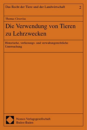 Die Verwendung von Tieren zu Lehrzwecken: Historische, verfassungs- und verwaltungsrechtliche Untersuchung Law
