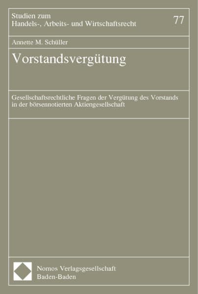 Vorstandsvergütung: Gesellschaftsrechtliche Fragen der Vergütung des Vorstands in der börsennotierten Aktiengesellschaft (Studien zum Handels-, Arbeits- und Wirtschaftsrecht) Law