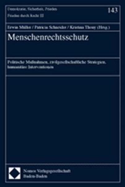 Menschenrechtsschutz: Politische Maßnahmen, zivilgesellschaftliche Strategien, humanitäre Interventionen (Demokratie, Sicherheit, Frieden, Band 143) Law