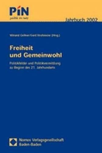 Freiheit und Gemeinwohl. Politikfelder und Politikvermittlung zu Beginn des 21. Jahrhunderts. P.I.N. Jahrbuch 2002 Law