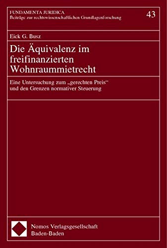 Die Äquivalenz im freifinanzierten Wohnraummietrecht: Eine Untersuchung zum -gerechten Preis- und den Grenzen normativer Steuerung Law