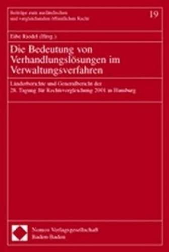 Die Bedeutung von Verhandlungslösungen im Verwaltungsverfahren: Länderberichte und Generalbericht der 28. Tagung für Rechtsvergleichung 2001 in Hamburg. Mit Beitr. in engl. Sprache Law