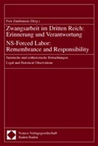 Zwangsarbeit im Dritten Reich: Erinnerung und Verantwortung - NS-Forced Labor: Remembrance and Responsibility: Juristische und zeithistorische Betrachtungen - Legal and Historical Observations Law