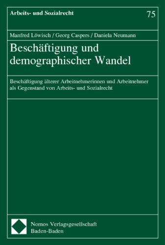 Beschäftigung und demographischer Wandel: Beschäftigung älterer Arbeitnehmerinnen und Arbeitnehmer als Gegenstand von Arbeits- und Sozialrecht Law