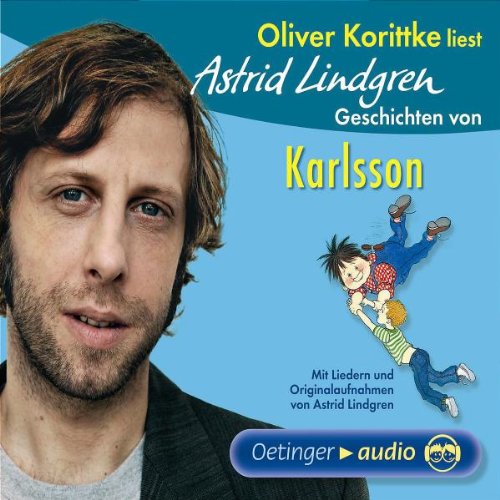 Oliver Korittke liest Astrid Lindgren Geschichten von Karlsson: Mit Liedern und Originalaufnahmen von Astrid Lindgren Novels & Short Stories