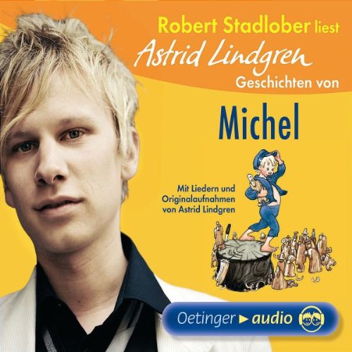 Robert Stadlober liest Astrid Lindgren Geschichten von Michel: Mit Liedern und Originalaufnahmen von Astrid Lindgren Novels & Short Stories