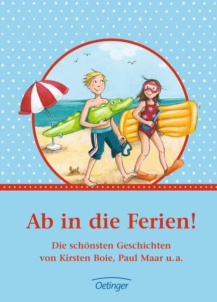 Ab in die Ferien!: Die schönsten Geschichten von Kirsten Boie, Paul Maar u.a. Novels & Short Stories