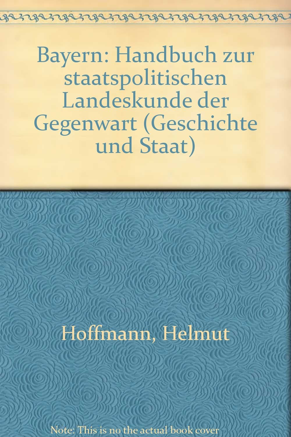 Bayern. Handbuch zur staatspolitischen Landeskunde der Gegenwart. (= Sonderausgabe des Bandes 161/162 der Taschenbuchreihe "Geschichte und Staat") Books