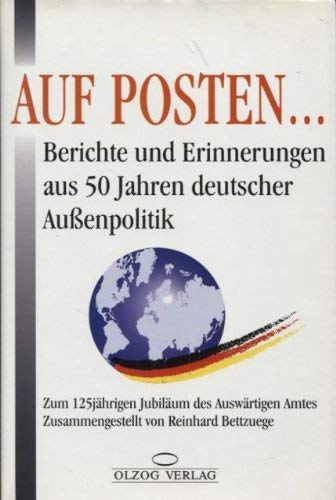 Auf Posten.... Berichte und Erinnerungen aus 50 Jahren deutscher Aussenpolitik Memories
