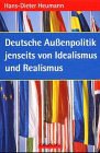 Deutsche Außenpolitik jenseits von Idealismus und Realismus Politics & History