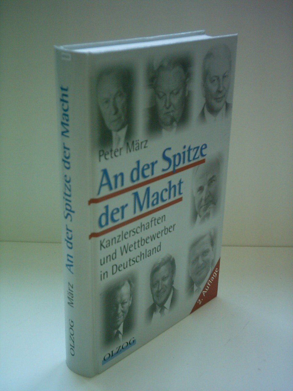 Peter März: An der Spitze der Macht - Kanzlerschaften und Wettbewerber in Deutschland German history