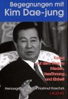 Begegnungen mit Kim Dae-jung. Korea auf dem Weg zu Frieden, Versöhnung und Einheit Politics & History
