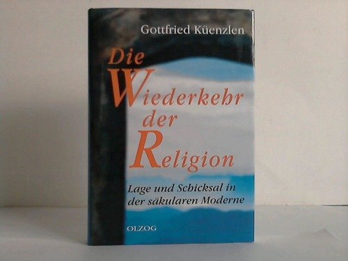 Die Wiederkehr der Religion: Lage und Schicksal in der säkularen Moderne Books