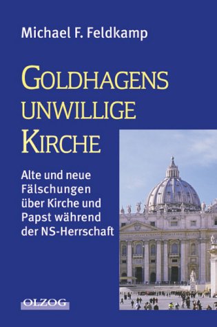 Goldhagens unwillige Kirche. Alte und neue Fälschungen über Kirche und Papst während der NS-Herrschaft Books
