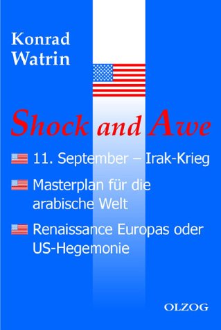 Shock and Awe. 11. September Irak-Krieg, Masterplan für die arabische Welt, Renaissance Europas oder US-Hegemonie Politics & History