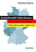 Auslaufmodell Föderalismus?: Den Bundesstaat erneuern - Reformblockaden aufbrechen Law