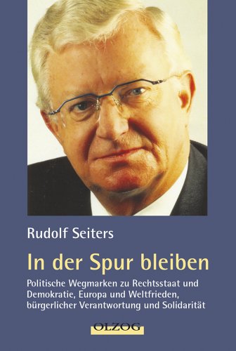 In der Spur bleiben: Politische Wegmarken zu Rechtsstaat und Demokratie, Europa und Weltfrieden, bürgerliche Verantwortung und Solidarität Politics & History
