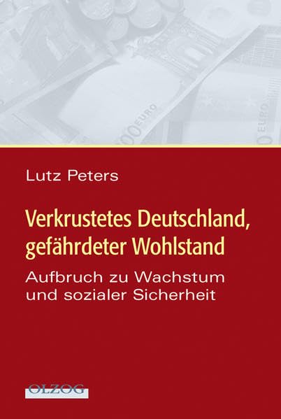 Verkrustetes Deutschland - Gefährdeter Wohlstand: Aufbruch zu Wachstum und sozialer Sicherheit Law
