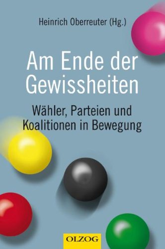 Am Ende der Gewissheiten: Wähler, Parteien und Koalitionen in Bewegung Politics & History
