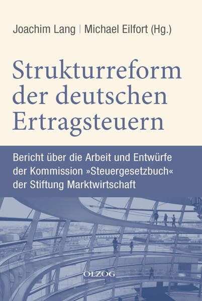 Strukturreform der deutschen Ertragsteuern: Bericht über die Arbeit und Entwürfe der Kommission "Steuergesetzbuch" der Stiftung Marktwirtschaft Politics & History