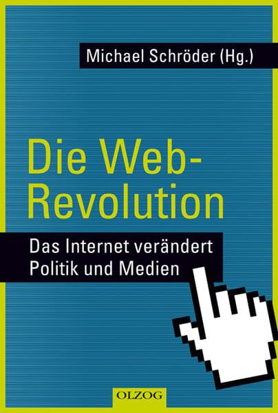 Die Web-Revolution: Das Internet verändert Politik und Medien Books