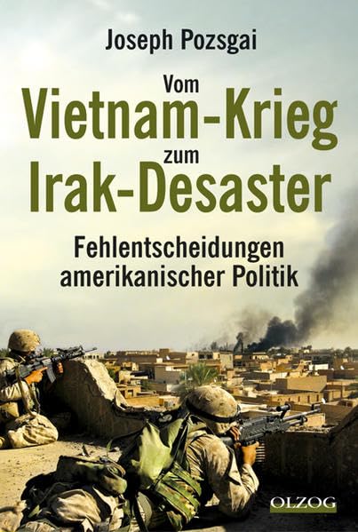 Vom Vietnam-Krieg zum Irak-Desaster: Fehlentscheidungen amerikanischer Politik Politics & History