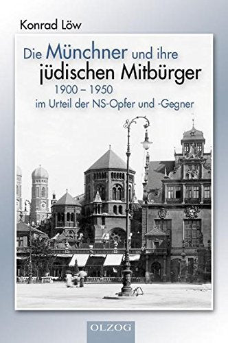 Die Münchner und ihre jüdischen Mitbürger 1900 - 1950: im Urteil der NS-Opfer und -Gegner Books