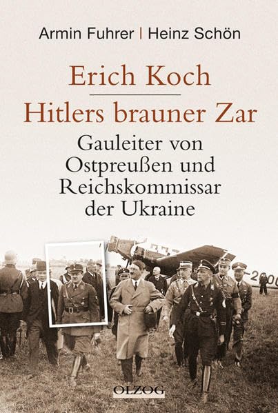 Erich Koch. Hitlers brauner Zar: Gauleiter von Ostpreußen und Reichskommissar der Ukraine German history