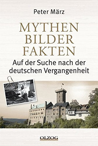 Mythen, Bilder, Fakten: Auf der Suche nach der deutschen Vergangenheit Professional & Reference Books