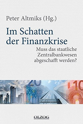 Im Schatten der Finanzkrise: Muss das staatliche Zentralbankwesen abgeschafft werden? Books