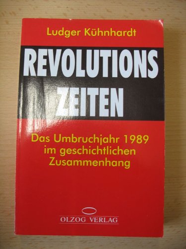 Revolutionszeiten. Das Umbruchjahr 1989 im geschichtlichen Zusammenhang Politics & History