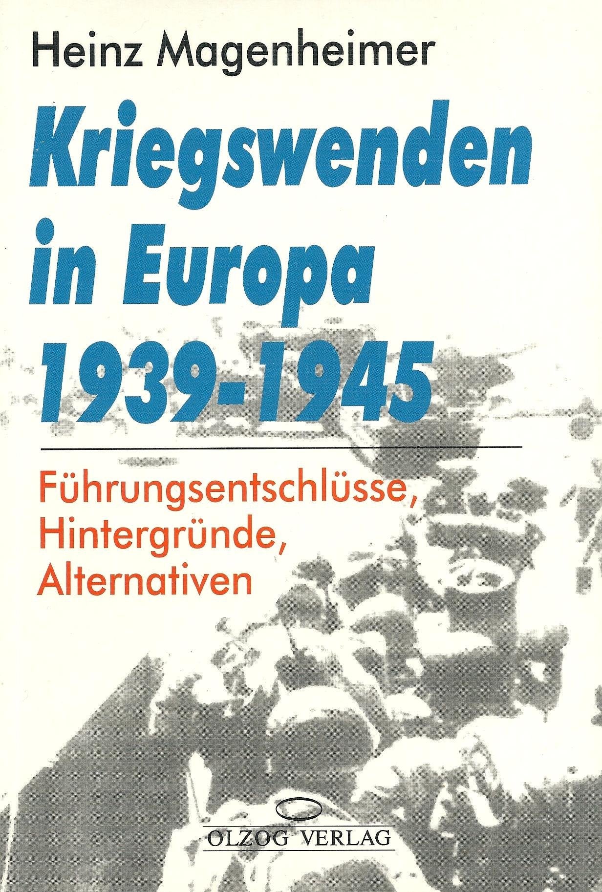 Kriegswenden in Europa 1939 - 1945. Führungsentschlüsse, Hintergründe, Alternativen Politics & History