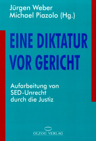 Eine Diktatur vor Gericht. Aufarbeitung von SED-Unrecht durch die Justiz Politics & History