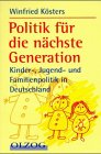 Politik für die nächste Generation: Kinder-, Jugend- und Familienpolitik in Deutschland Politics & History